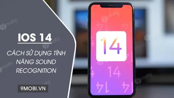 Hướng dẫn chi tiết cách sử dụng tính năng Nhận diện Âm thanh trên iOS 14