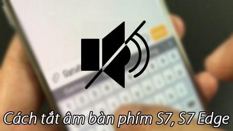 Hướng dẫn tắt tiếng bàn phím Samsung Galaxy S7/S7 Edge - Loại bỏ âm thanh khi gõ phím một cách dễ dàng
