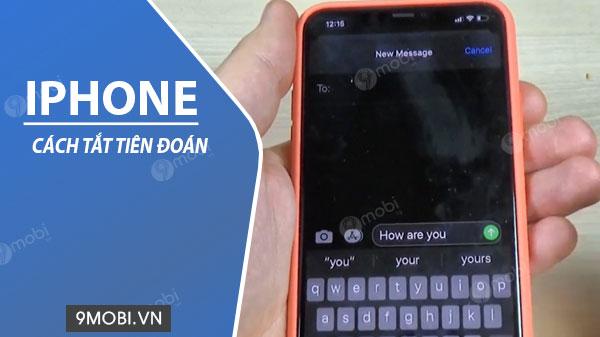Cách tắt tính năng dự đoán và sửa lỗi chính tả tự động trên iPhone.
