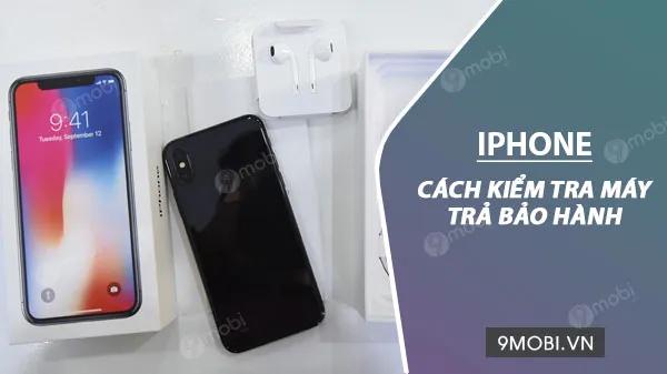 Hướng dẫn kiểm tra iPhone trả bảo hành