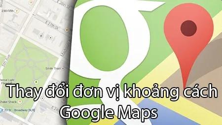 Cách thay đổi đơn vị đo khoảng cách trên Google Maps