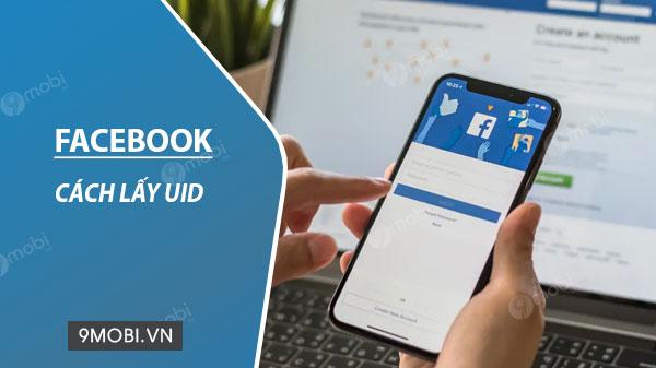 Hướng dẫn cách lấy UID Facebook cho tài khoản, nhóm, trang, bài viết và sự kiện