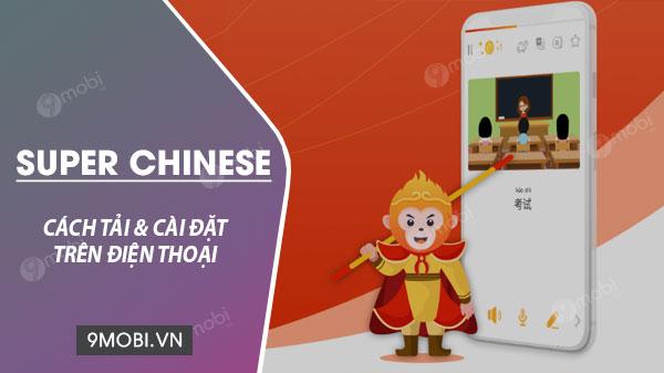 Hướng dẫn tải và cài đặt Super Chinese – ứng dụng học tiếng Trung trên điện thoại
