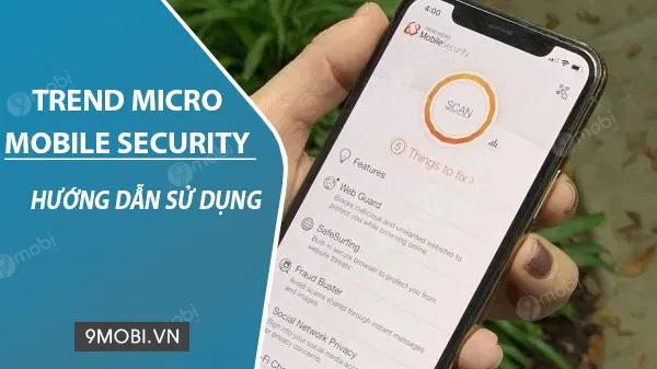 Cách dùng Trend Micro Mobile Security trên iPhone để bảo vệ thiết bị khỏi virus