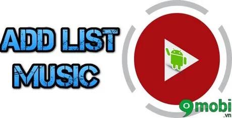 Cách thêm nhạc YouTube vào thiết bị Android một cách dễ dàng.