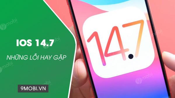 Các lỗi thường gặp trên iOS 14.7