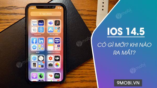 iOS 14.5: Những tính năng mới và thời gian ra mắt chính thức