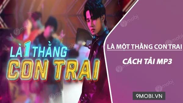 Hướng dẫn tải bài hát 'Là Một Thằng Con Trai' MP3 về điện thoại nhanh chóng và dễ dàng