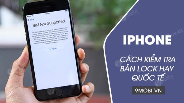 Cách phân biệt iPhone Lock và iPhone Quốc tế