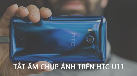 Tắt âm khi chụp ảnh trên HTC U11, để bạn tự do ghi lại mọi khoảnh khắc mà không làm phiền ai.
