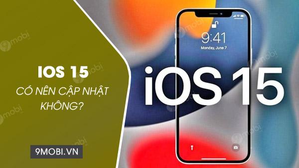 iOS 15 có đáng để nâng cấp? Khám phá ngay những điểm mới đột phá