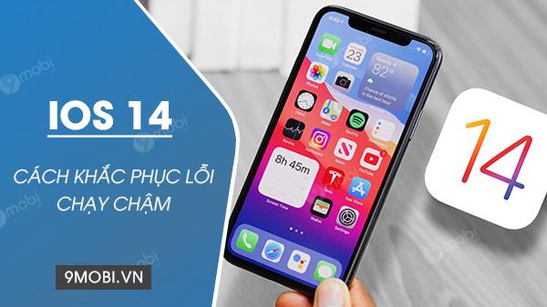 Giải pháp khắc phục tình trạng iOS 14 hoạt động ì ạch trên iPhone