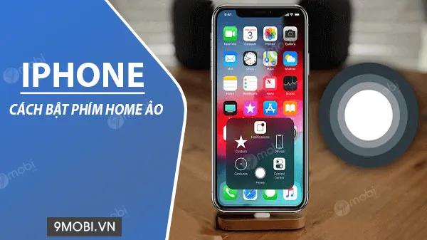 Hướng dẫn kích hoạt phím Home ảo trên các thiết bị iOS