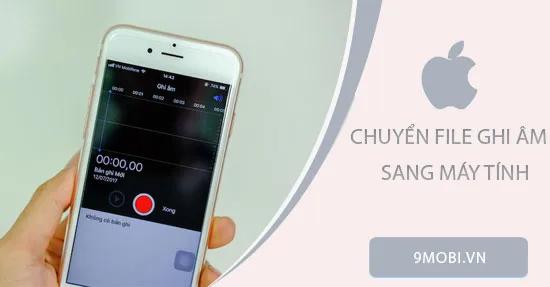 Hướng dẫn di chuyển file ghi âm từ iPhone sang máy tính đơn giản