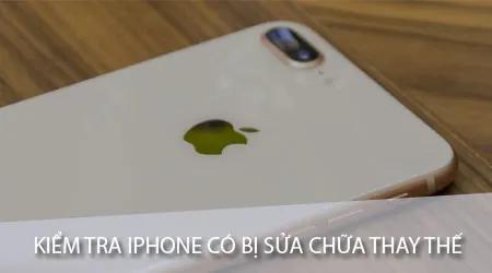 Bí quyết nhận biết iPhone đã qua sửa chữa hoặc thay thế linh kiện