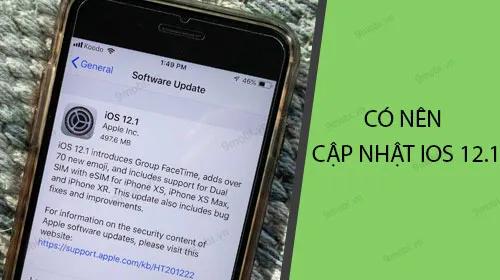 Liệu có nên nâng cấp lên iOS 12.1 cho iPhone?
