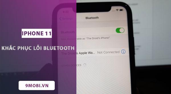 Cách khắc phục lỗi Bluetooth trên iPhone 11 không thể kết nối