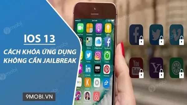 Hướng dẫn khóa ứng dụng trên iOS 13 đơn giản không cần Jailbreak