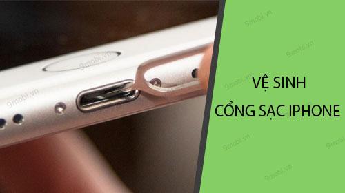 Cách làm sạch cổng sạc iPhone hiệu quả giúp tăng tốc độ sạc