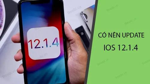 iPhone có nên cập nhật lên iOS 12.1.4? Đánh giá toàn diện từ chuyên gia