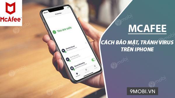 Hướng dẫn sử dụng McAfee Mobile Security trên iPhone để bảo vệ thiết bị và tránh virus