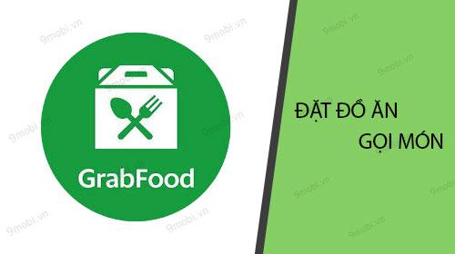 Hướng dẫn đặt món và gọi đồ ăn tiện lợi với GrabFood