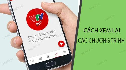 Hướng dẫn chi tiết cách xem lại chương trình yêu thích trên ứng dụng VTV GO.