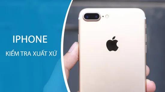 Kiểm tra nguồn gốc xuất xứ của iPhone 7 và 7 Plus