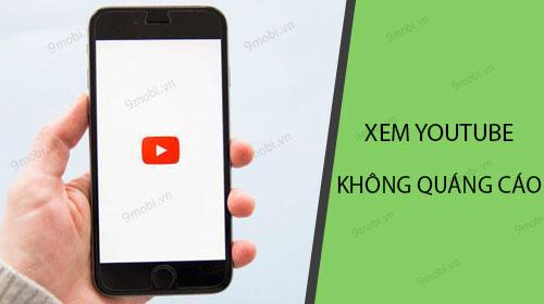 Làm sao để xem YouTube mà không bị gián đoạn bởi quảng cáo trên iPhone?