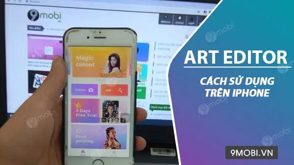 Hướng dẫn chi tiết cách sử dụng Art Editor - ứng dụng chỉnh sửa ảnh đỉnh cao trên iPhone