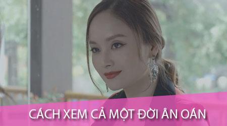 Bí quyết thưởng thức trọn vẹn phim Cả Một Đời Ân Oán ngay trên điện thoại