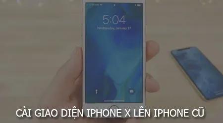 Hướng dẫn mang giao diện iPhone X lên iPhone đời cũ chạy iOS 11 đã jailbreak
