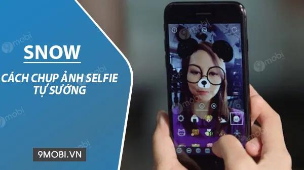 Hướng dẫn sử dụng Snow để chụp ảnh selfie hoàn hảo