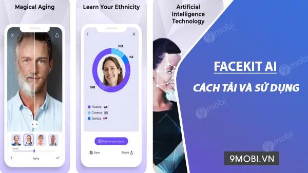 Hướng dẫn chi tiết cách dùng Facekit AI - ứng dụng chỉnh sửa ảnh đỉnh cao