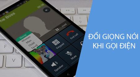 Hướng dẫn thay đổi giọng nói trong cuộc gọi điện thoại