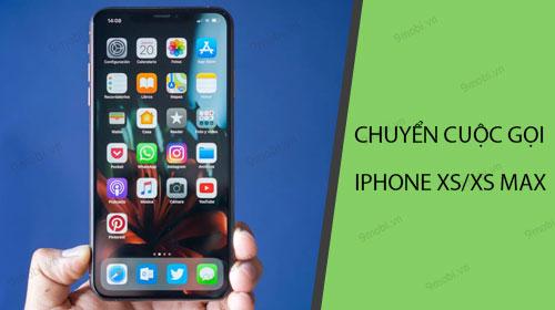 Hướng dẫn cài đặt chuyển tiếp cuộc gọi trên iPhone Xs/Xs Max