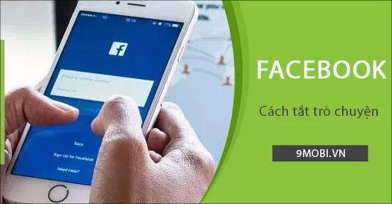 Hướng dẫn ẩn trạng thái online và tắt chat Facebook trên iPhone, Samsung, HTC...
