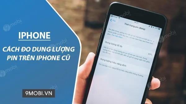 Bí quyết kiểm tra dung lượng pin iPhone cũ chuẩn xác nhất
