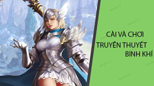 Hướng dẫn chi tiết cách tải và trải nghiệm game Truyền Thuyết Binh Khí