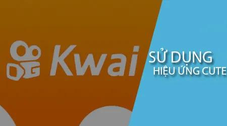 Khám phá cách thêm hiệu ứng dễ thương vào khuôn mặt trên ứng dụng Kwai.