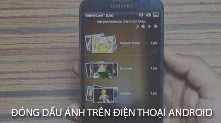 Hướng dẫn đóng dấu ảnh trên điện thoại Android, tạo Watermark cho ảnh dễ dàng.