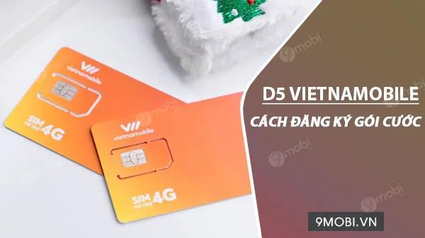 Đăng ký gói D5 Vietnamobile, chỉ 5k/ngày để nhận ngay 4GB data tốc độ cao