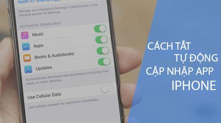 Hướng dẫn chi tiết cách tắt chế độ tự động cập nhật ứng dụng trên iPhone và App Store
