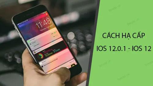 Hướng dẫn chi tiết cách downgrade từ iOS 12.0.1 về iOS 12