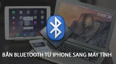 Hướng dẫn chi tiết cách truyền dữ liệu qua Bluetooth từ iPhone đến máy tính - Ảnh, file đơn giản