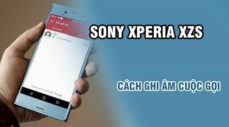 Hướng dẫn chi tiết cách ghi âm cuộc gọi trên Sony Xperia XZs