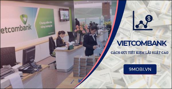 Hướng dẫn gửi tiết kiệm Vietcombank với lãi suất cao