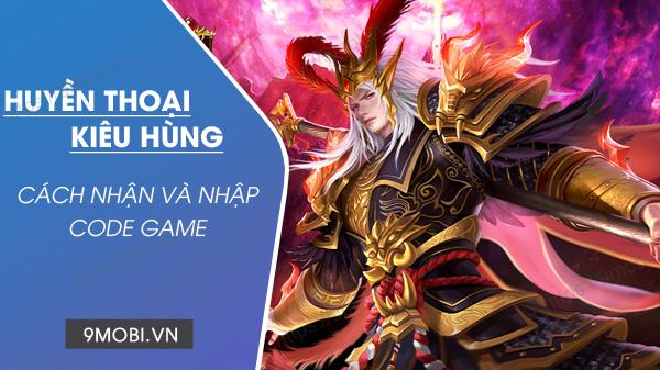 Mã Code game Huyền Thoại Kiêu Hùng mới để nhận KNB miễn phí