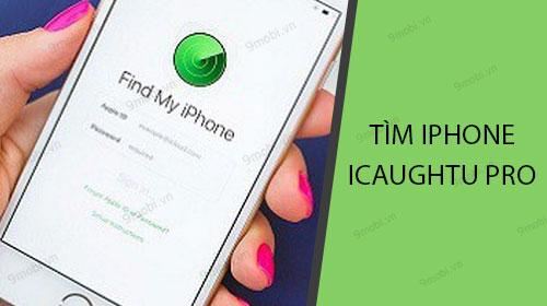 Bí quyết sử dụng iCaughtU Pro để định vị iPhone thất lạc