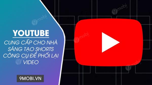 YouTube mở rộng khả năng sáng tạo với bộ công cụ phối lại video dành riêng cho Shorts